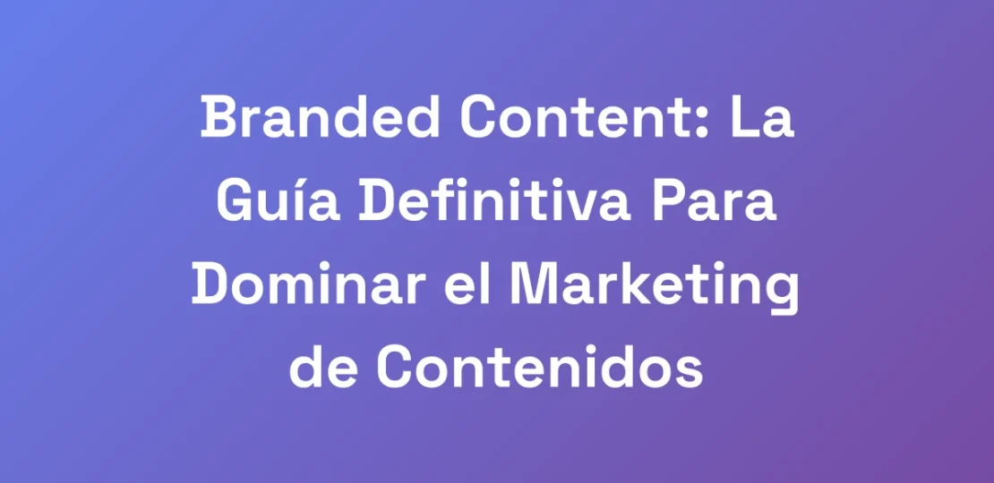 Branded-Content-La-Guia-Definitiva-Para-Dominar-e