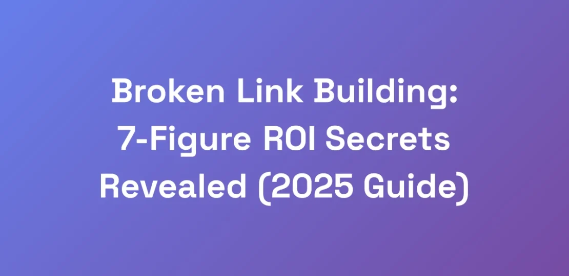 Broken-Link-Building-7-Figure-ROI-Secrets-Reveale