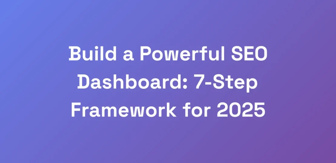 Build-a-Powerful-SEO-Dashboard-7-Step-Framework-f