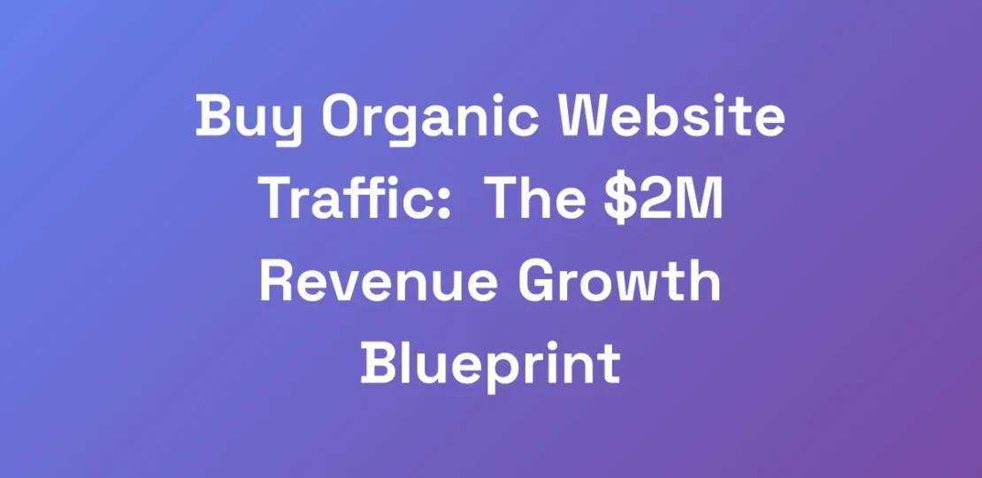 Buy-Organic-Website-Traffic-The-2M-Revenue-Growt