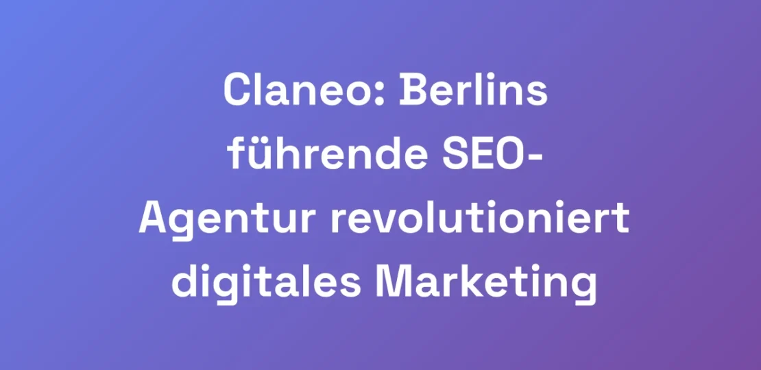 Claneo-Berlins-fuhrende-SEO-Agentur-revolutionier