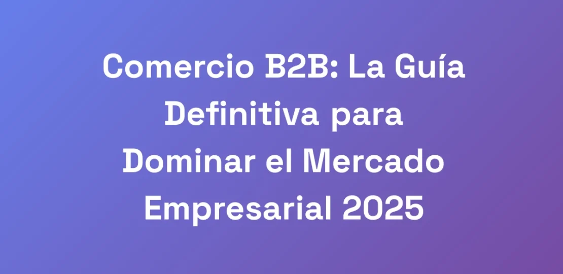 Comercio-B2B-La-Guia-Definitiva-para-Dominar-el-M