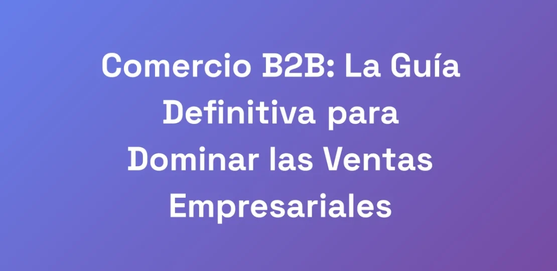 Comercio-B2B-La-Guia-Definitiva-para-Dominar-las-