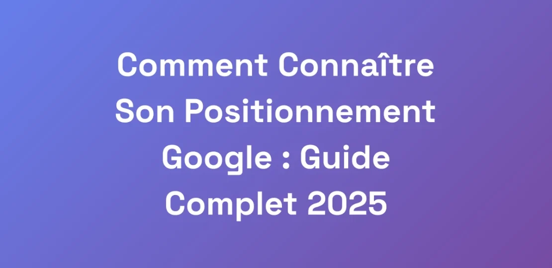 Comment-Connaitre-Son-Positionnement-Google-Guid