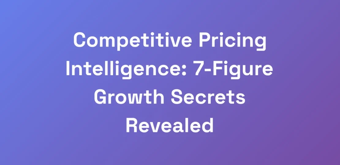 Competitive-Pricing-Intelligence-7-Figure-Growth-
