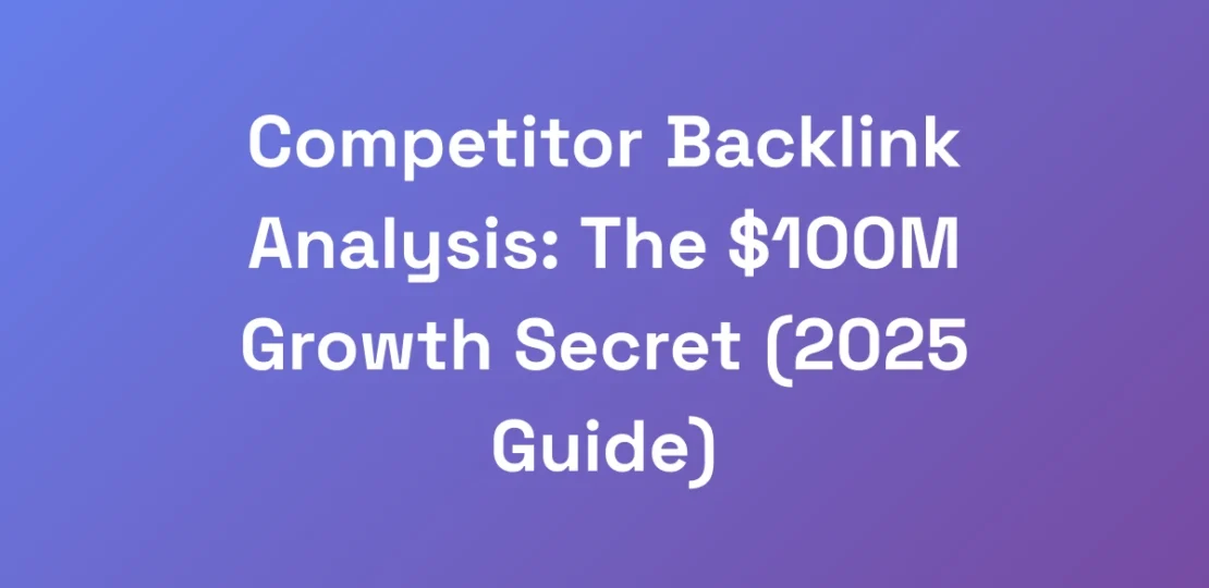 Competitor-Backlink-Analysis-The-100M-Growth-Sec