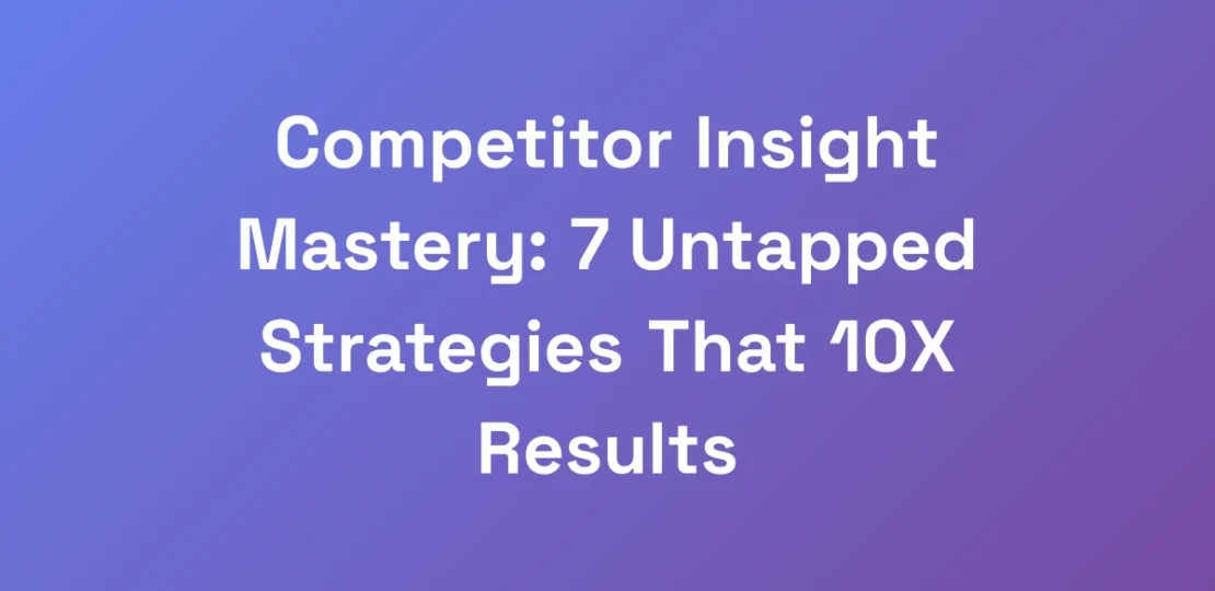 Competitor-Insight-Mastery-7-Untapped-Strategies-