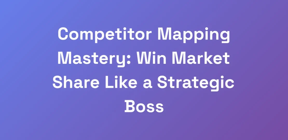 Competitor-Mapping-Mastery-Win-Market-Share-Like-