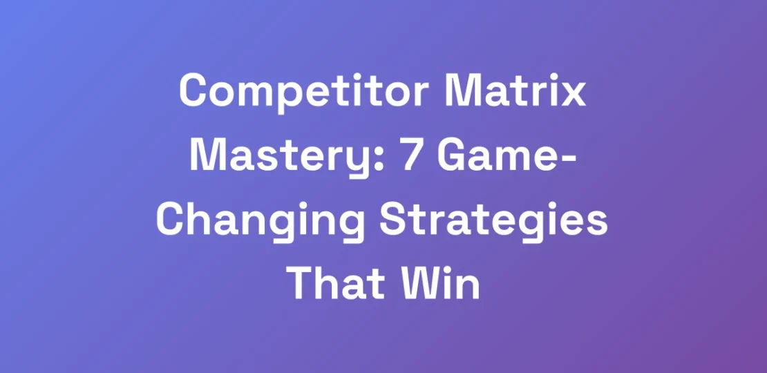 Competitor-Matrix-Mastery-7-Game-Changing-Strateg