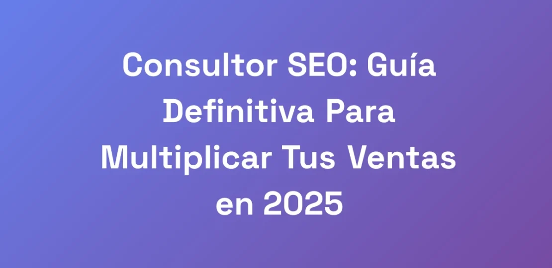 Consultor-SEO-Guia-Definitiva-Para-Multiplicar-Tu