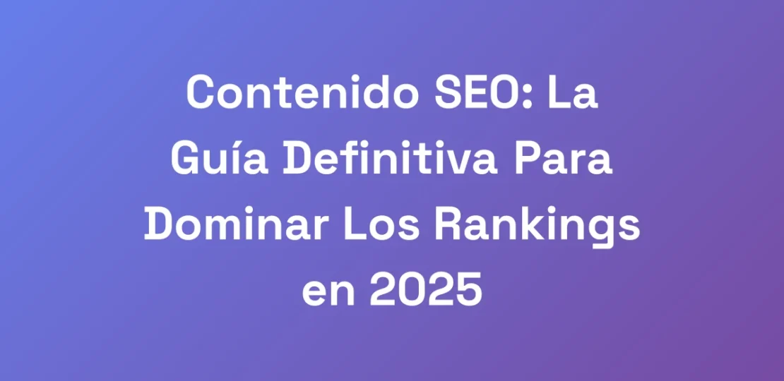 Contenido-SEO-La-Guia-Definitiva-Para-Dominar-Los
