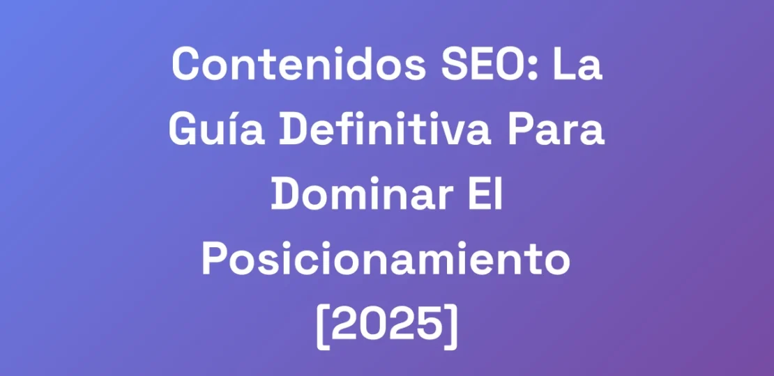 Contenidos-SEO-La-Guia-Definitiva-Para-Dominar-El