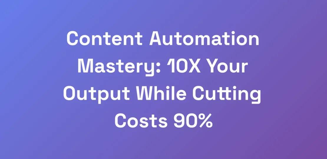 Content-Automation-Mastery-10X-Your-Output-While-