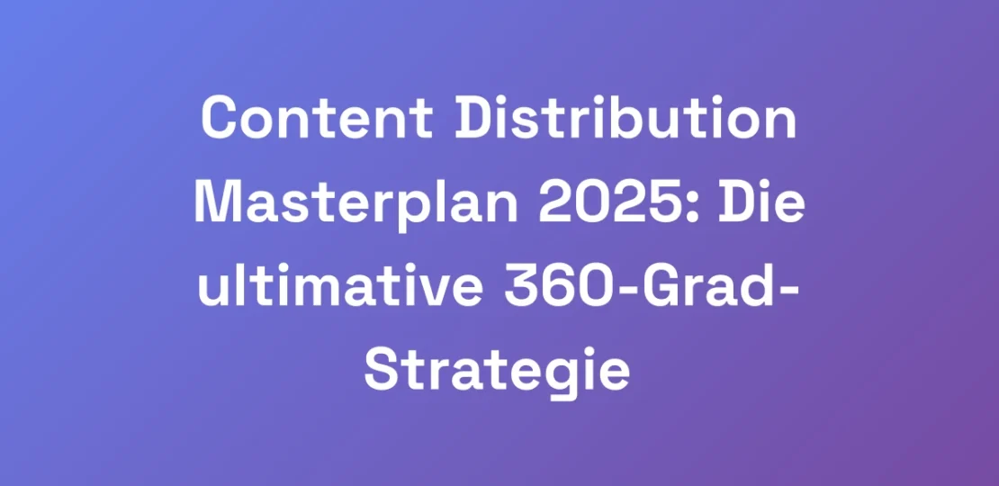 Content-Distribution-Masterplan-2025-Die-ultimati