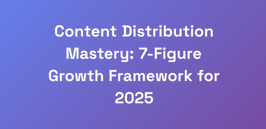 Content-Distribution-Mastery-7-Figure-Growth-Fram