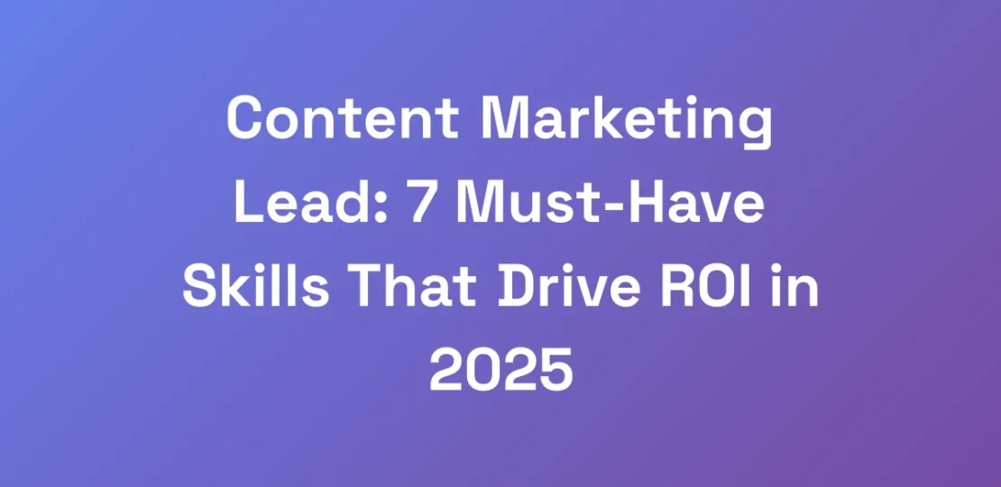 Content-Marketing-Lead-7-Must-Have-Skills-That-Dr