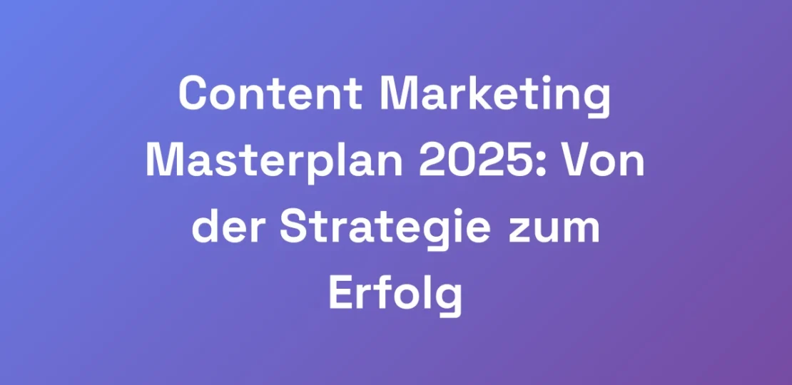 Content-Marketing-Masterplan-2025-Von-der-Strateg