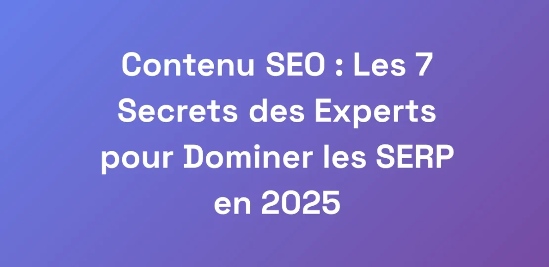 Contenu-SEO-Les-7-Secrets-des-Experts-pour-Domin