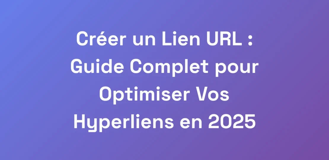 Creer-un-Lien-URL-Guide-Complet-pour-Optimiser-V