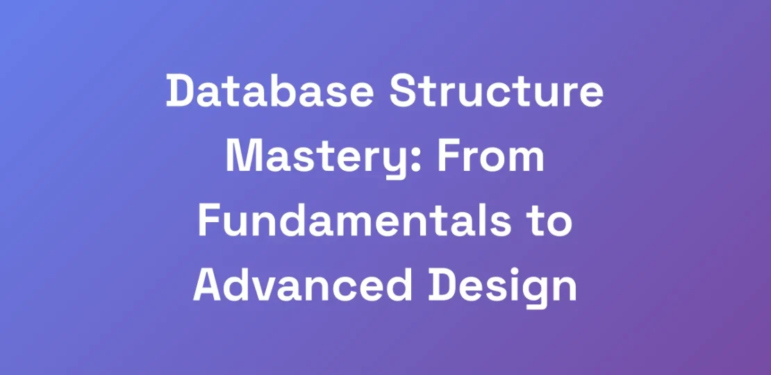 Database-Structure-Mastery-From-Fundamentals-to-A