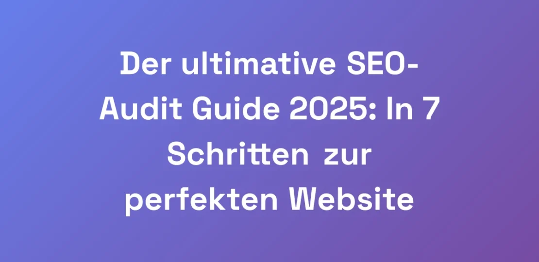 Der-ultimative-SEO-Audit-Guide-2025-In-7-Schritte