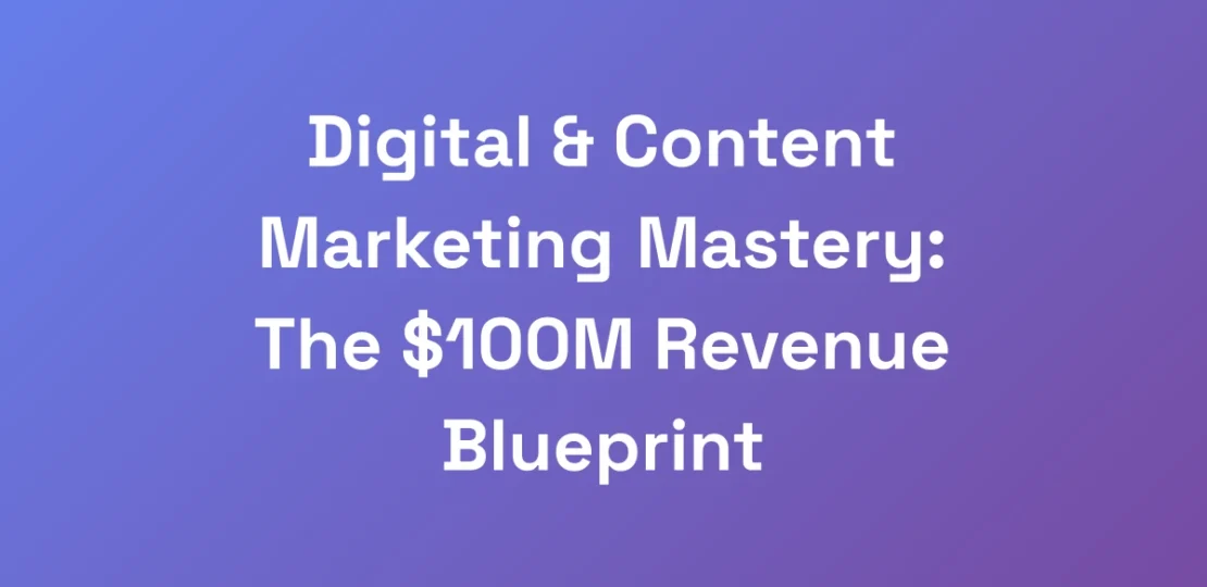 Digital-Content-Marketing-Mastery-The-100M-Rev