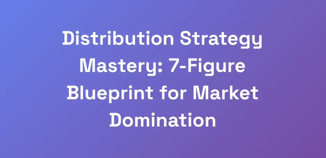 Distribution-Strategy-Mastery-7-Figure-Blueprint-