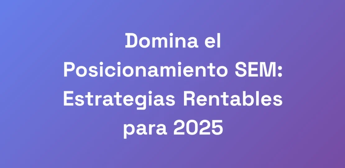 Domina-el-Posicionamiento-SEM-Estrategias-Rentabl
