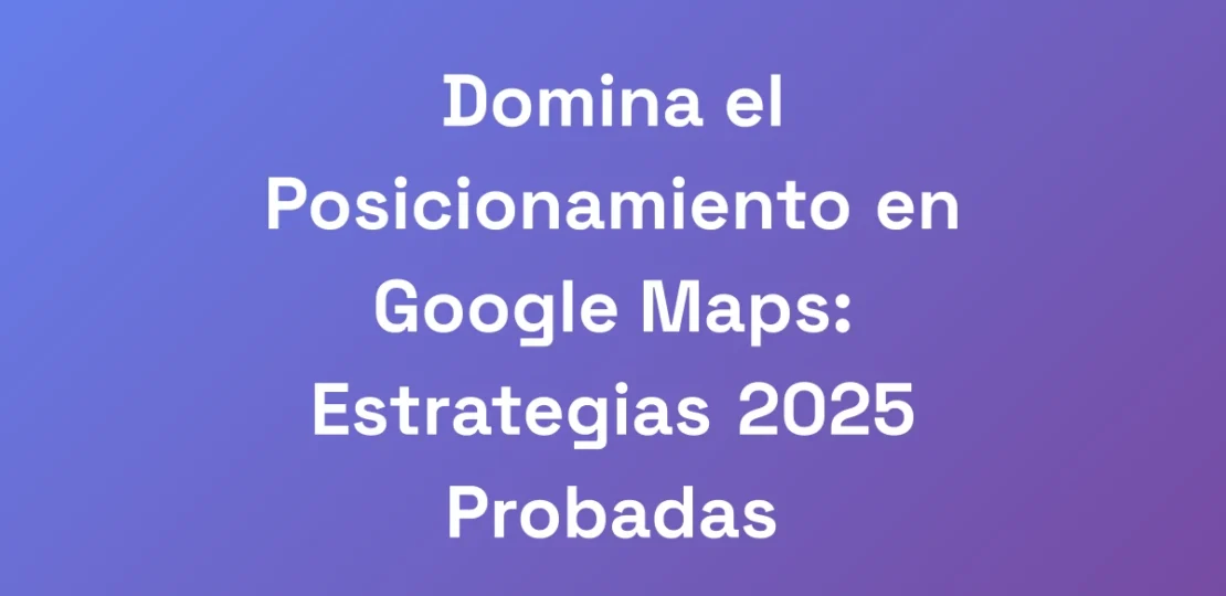 Domina-el-Posicionamiento-en-Google-Maps-Estrateg