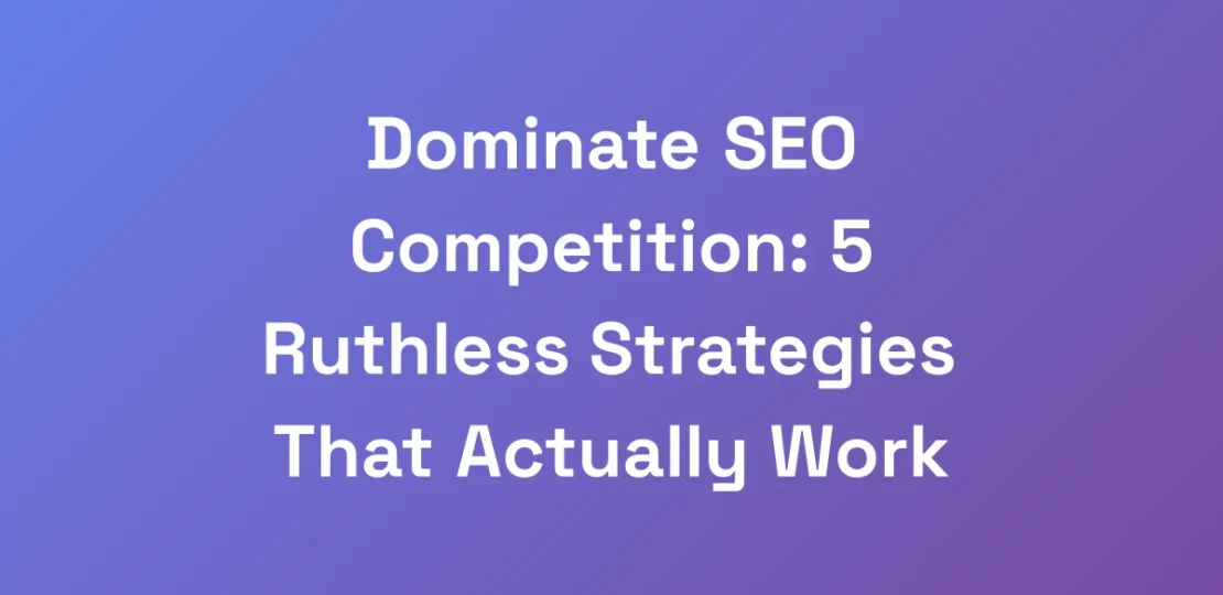 Dominate-SEO-Competition-5-Ruthless-Strategies-Th