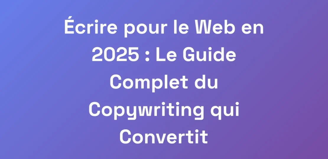 Ecrire-pour-le-Web-en-2025-Le-Guide-Complet-du-C