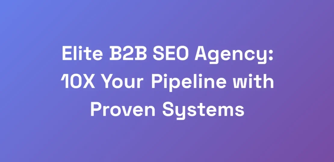 Elite-B2B-SEO-Agency-10X-Your-Pipeline-with-Prove