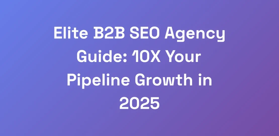 Elite-B2B-SEO-Agency-Guide-10X-Your-Pipeline-Grow