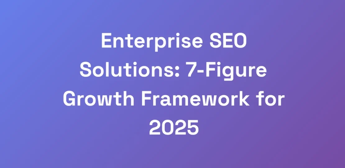Enterprise-SEO-Solutions-7-Figure-Growth-Framewor