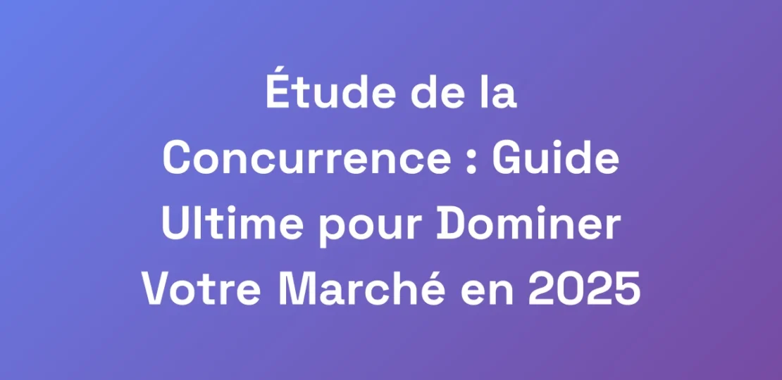 Etude-de-la-Concurrence-Guide-Ultime-pour-Domine