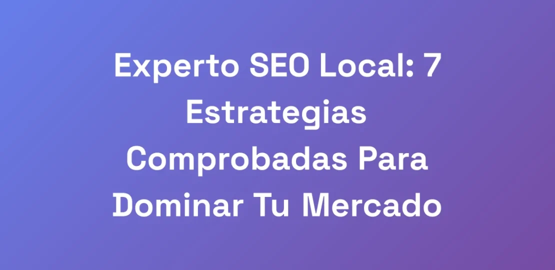 Experto-SEO-Local-7-Estrategias-Comprobadas-Para-