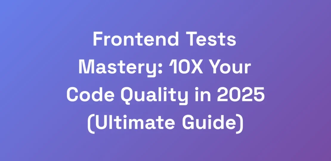 Frontend-Tests-Mastery-10X-Your-Code-Quality-in-2
