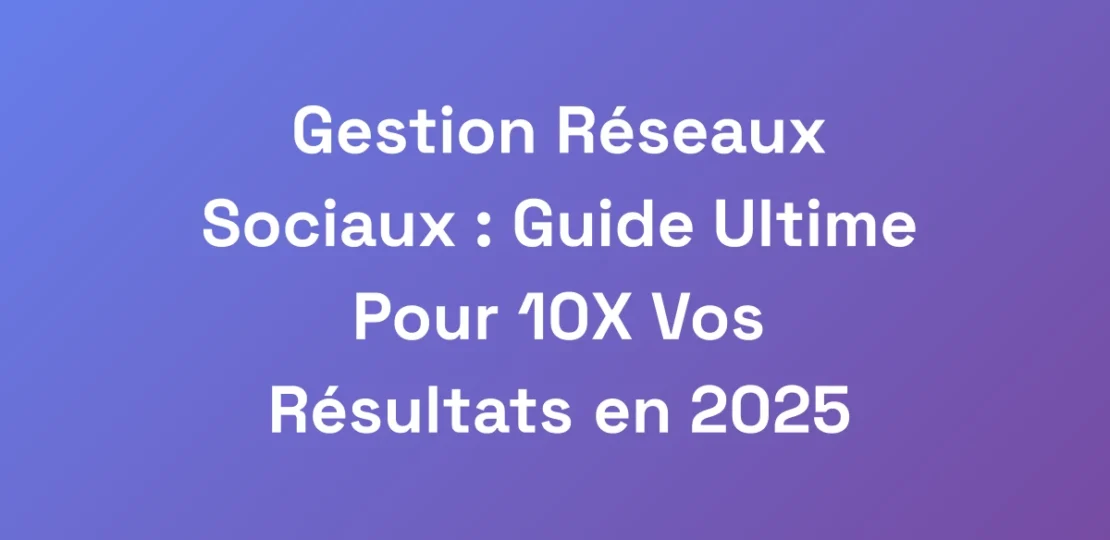 Gestion-Reseaux-Sociaux-Guide-Ultime-Pour-10X-Vo