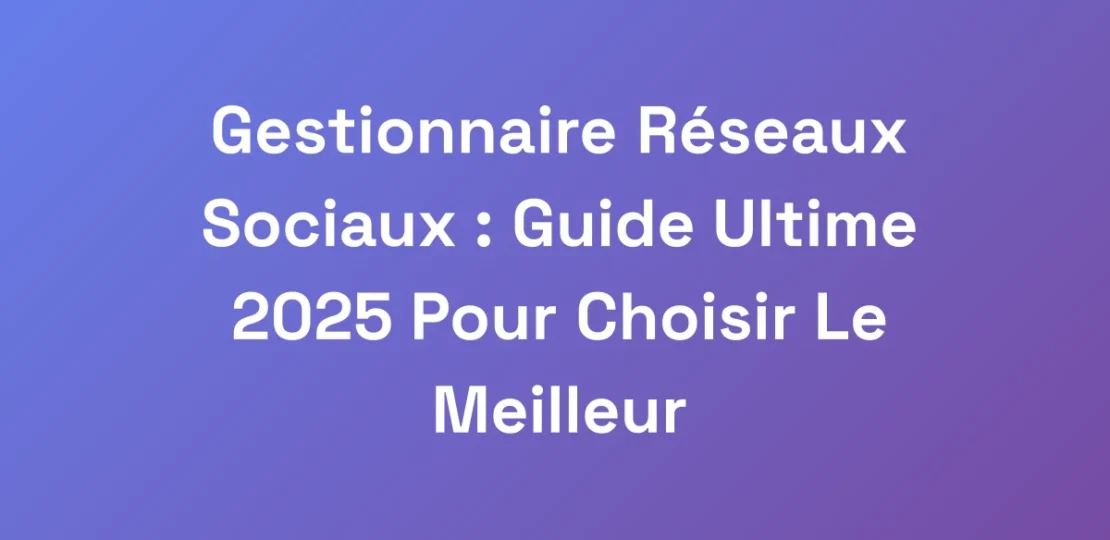 Gestionnaire-Reseaux-Sociaux-Guide-Ultime-2025-P