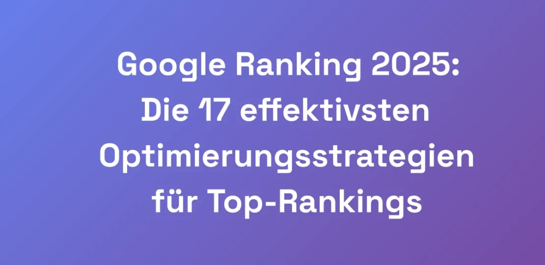Google-Ranking-2025-Die-17-effektivsten-Optimieru