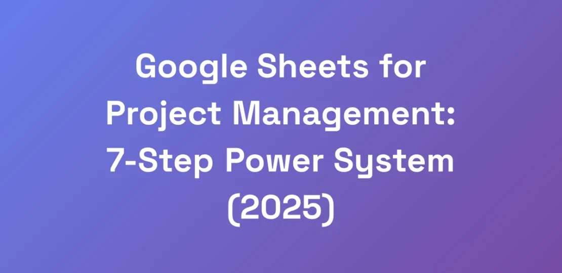 Google-Sheets-for-Project-Management-7-Step-Power
