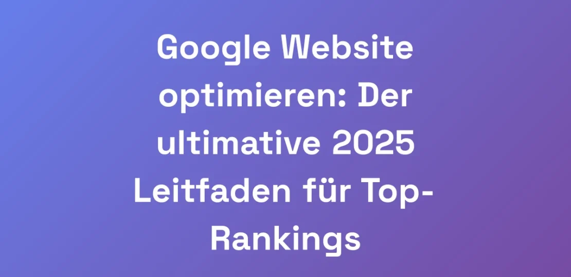 Google-Website-optimieren-Der-ultimative-2025-Lei