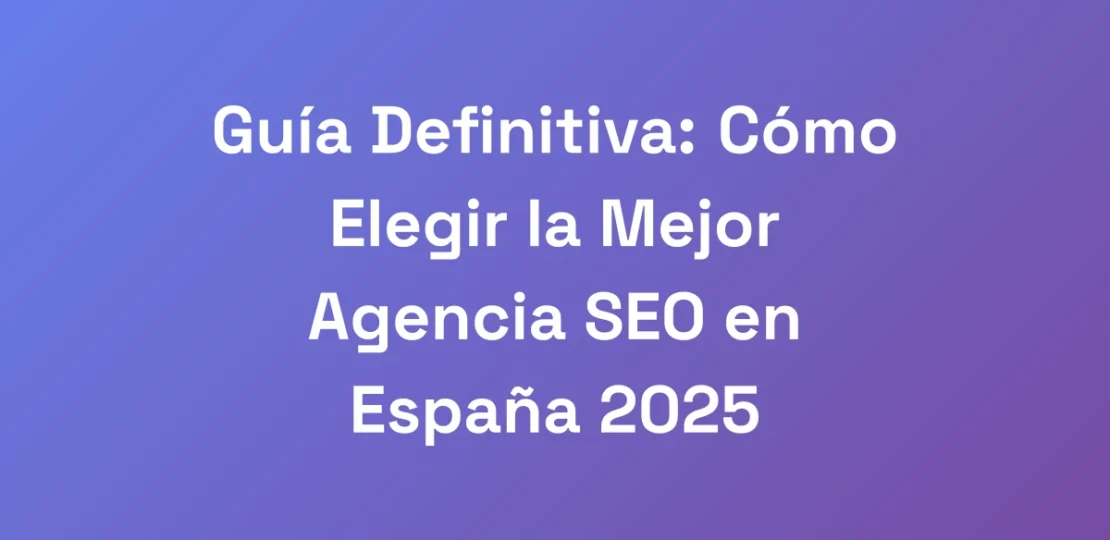 Guia-Definitiva-Como-Elegir-la-Mejor-Agencia-SEO-