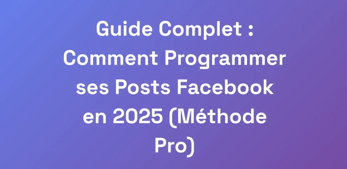 Guide-Complet-Comment-Programmer-ses-Posts-Faceb