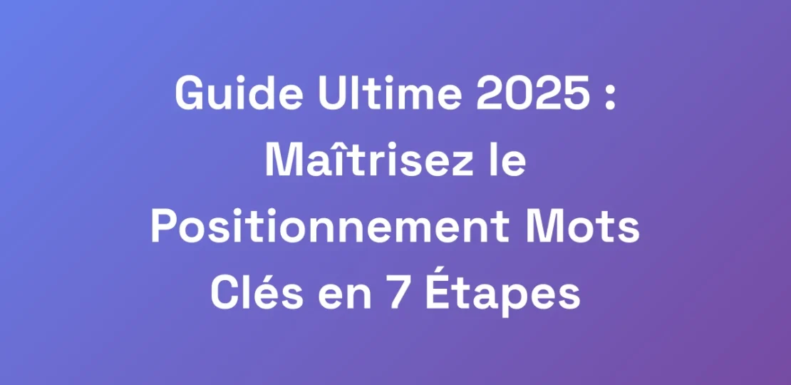 Guide-Ultime-2025-Maitrisez-le-Positionnement-Mo