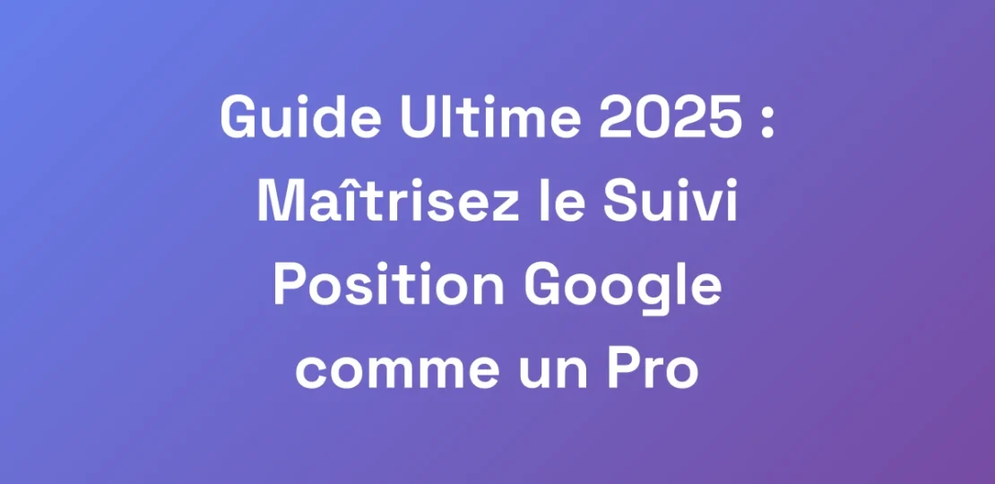 Guide-Ultime-2025-Maitrisez-le-Suivi-Position-Go