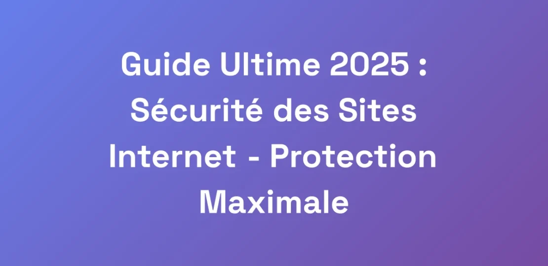 Guide-Ultime-2025-Securite-des-Sites-Internet-