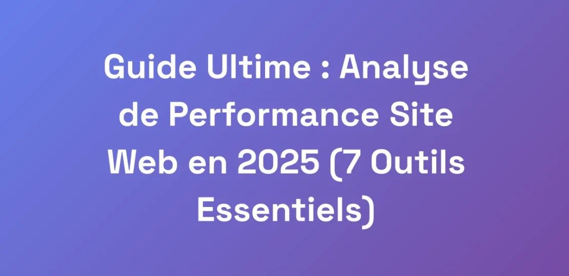 Guide-Ultime-Analyse-de-Performance-Site-Web-en-