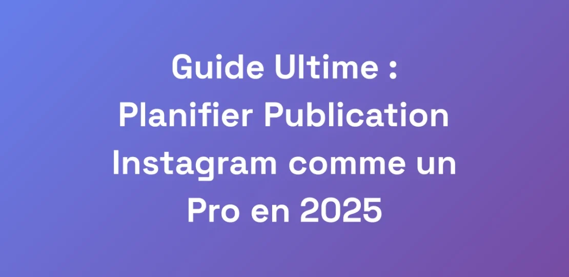 Guide-Ultime-Planifier-Publication-Instagram-com