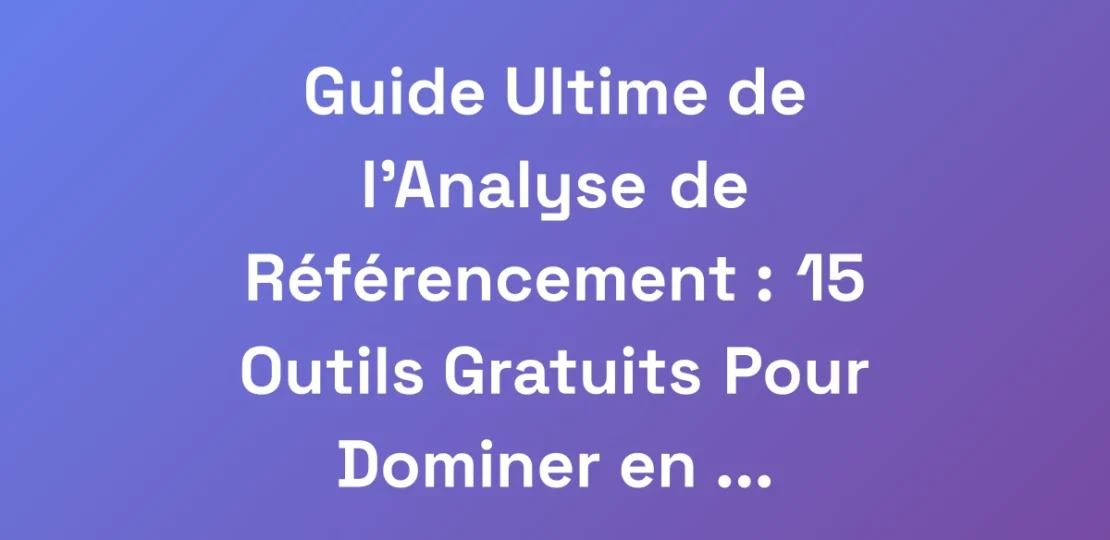 Guide-Ultime-de-lAnalyse-de-Referencement-15-Ou